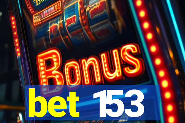 bet 153